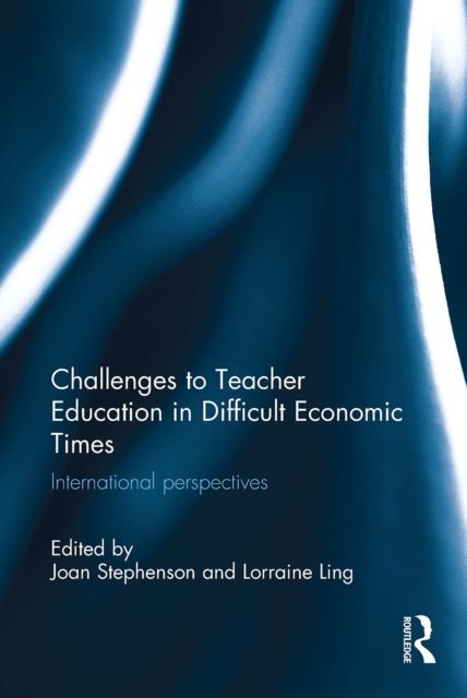 Challenges to Teacher Education in Difficult Economic Times : International perspectives