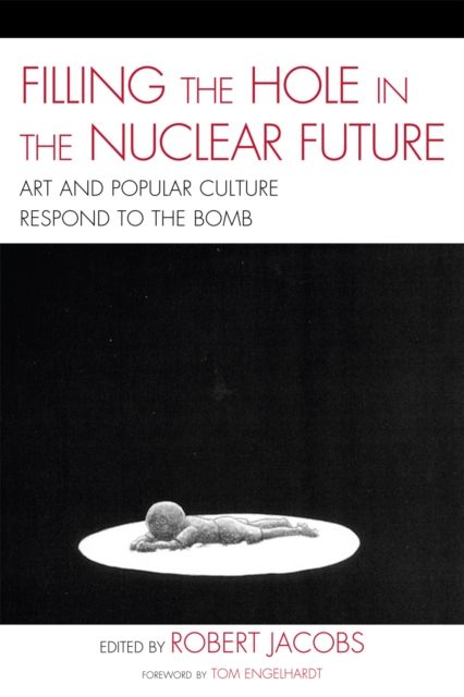 Filling the Hole in the Nuclear Future : Art and Popular Culture Respond to the Bomb