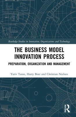 The Business Model Innovation Process : Preparation, Organization and Management