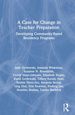 A Case for Change in Teacher Preparation : Developing Community-Based Residency Programs