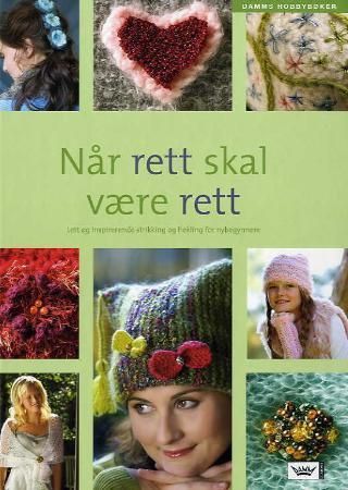 Når rett skal være rett : lett og inspirerende strikking og hekling for nybegynnere