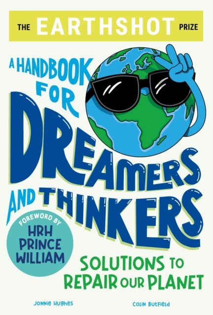 The earthshot prize : a handbook for dreamers and thinkers : solutions to repair our planet
