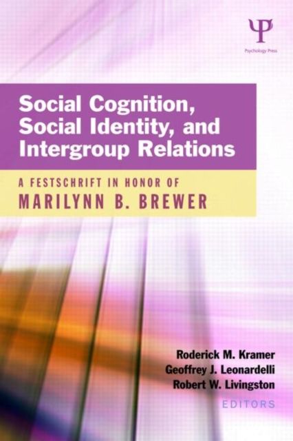 Social Cognition, Social Identity, and Intergroup Relations : A Festschrift in Honor of Marilynn B. Brewer