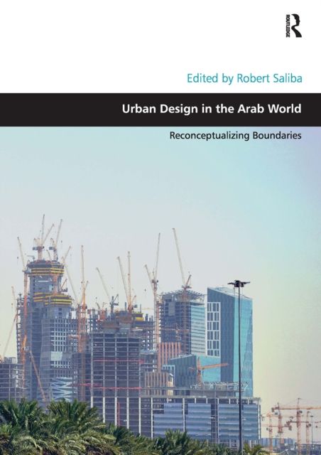 Urban Design in the Arab World : Reconceptualizing Boundaries