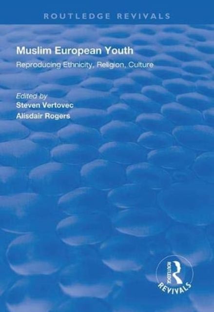 Muslim European Youth : Reproducing Ethnicity, Religion, Culture