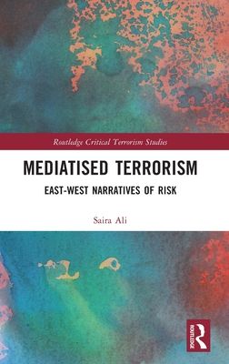 Mediatised Terrorism : East-West Narratives of Risk