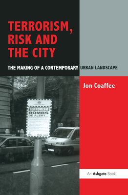 Terrorism, Risk and the City : The Making of a Contemporary Urban Landscape