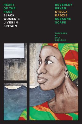 Heart Of The Race : Black Women's Lives in Britain