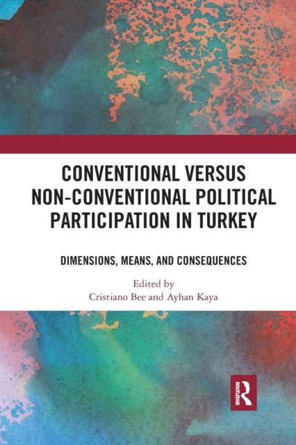 Conventional Versus Non-conventional Political Participation in Turkey : Dimensions, Means, and Consequences