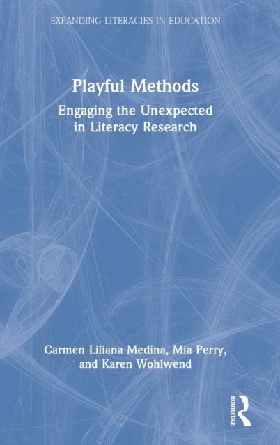 Playful Methods : Engaging the Unexpected in Literacy Research