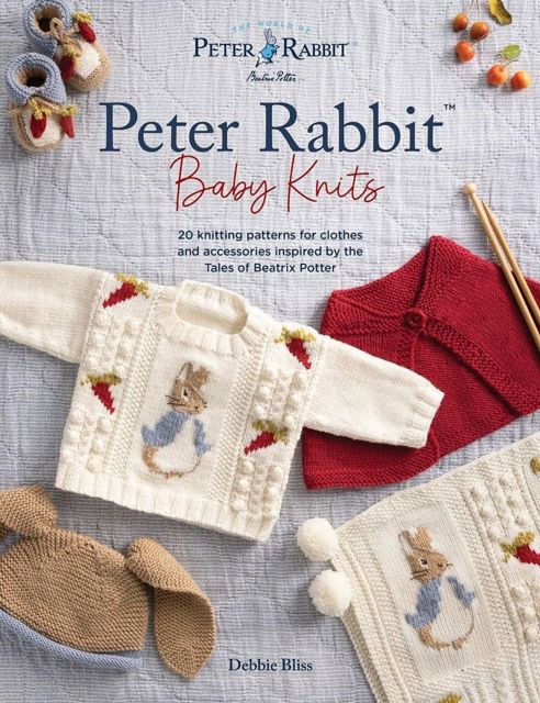 Peter Rabbit™ Baby Knits : 20 Knitting Patterns for Clothes and Accessories Inspired by the Tales of Beatrix Potter