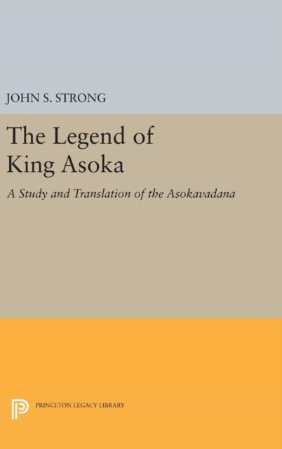 The Legend of King Asoka : A Study and Translation of the Asokavadana