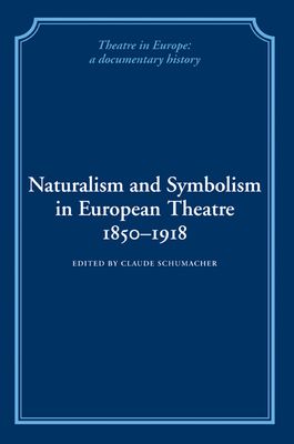 Naturalism and Symbolism in European Theatre 1850–1918