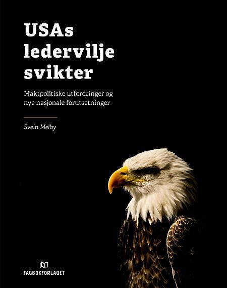 USAs ledervilje svikter : maktpolitiske utfordringer og nye nasjonale forutsetninger