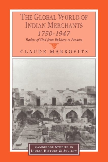 The Global World of Indian Merchants, 1750–1947 : Traders of Sind from Bukhara to Panama