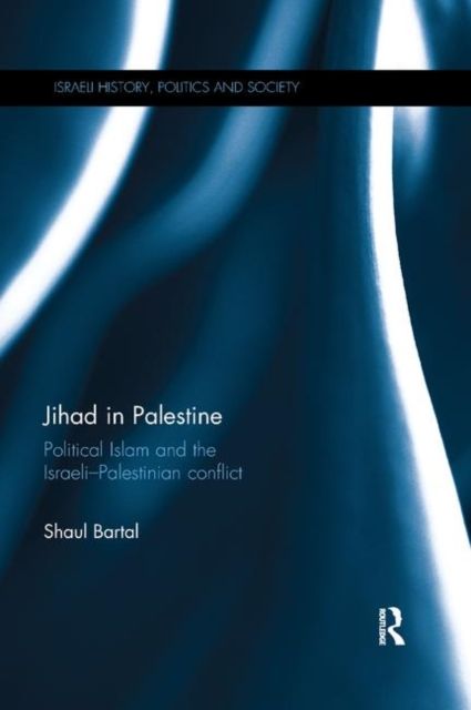 Jihad in Palestine : Political Islam and the Israeli-Palestinian Conflict