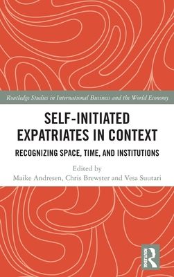 Self-Initiated Expatriates in Context : Recognizing Space, Time, and Institutions