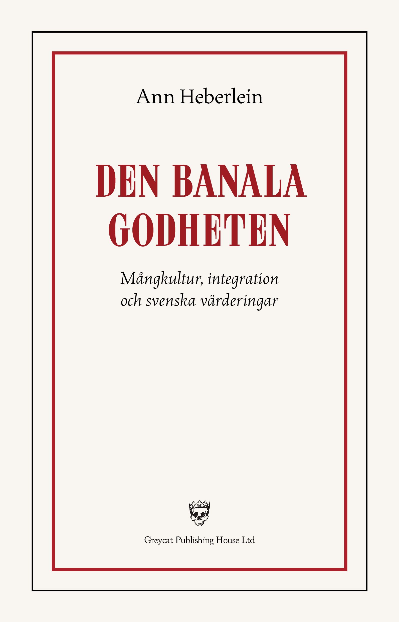 Den banala godheten : mångkultur, integration och svenska värderingar