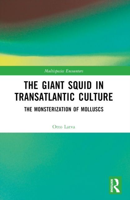 The Giant Squid in Transatlantic Culture : The Monsterization of Molluscs