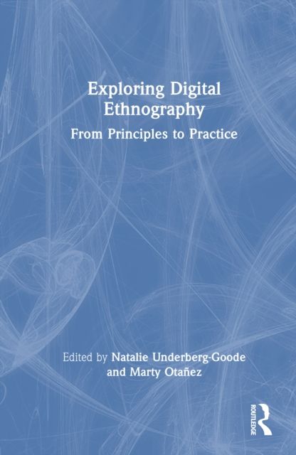 Exploring Digital Ethnography : From Principles to Practice