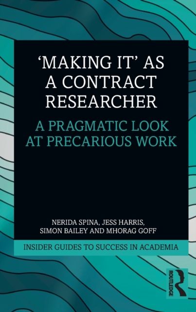 'Making It' as a Contract Researcher : A Pragmatic Look at Precarious Work