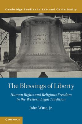 The Blessings of Liberty : Human Rights and Religious Freedom in the Western Legal Tradition