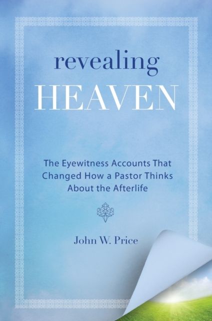 Revealing Heaven : The Christian Case for Near-Death Experiences