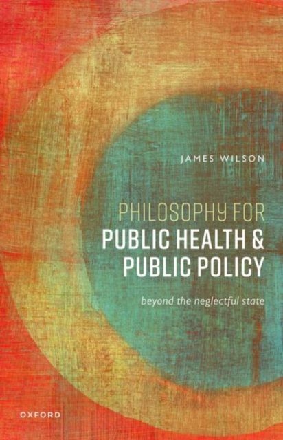 Philosophy for Public Health and Public Policy : Beyond the Neglectful State