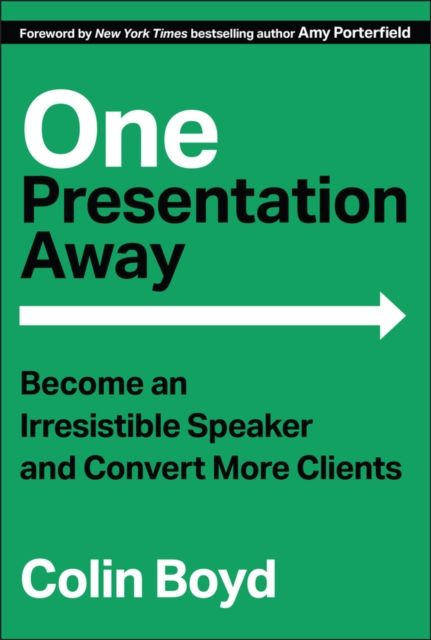 One Presentation Away : Become an Irresistible Speaker and Convert More Clients