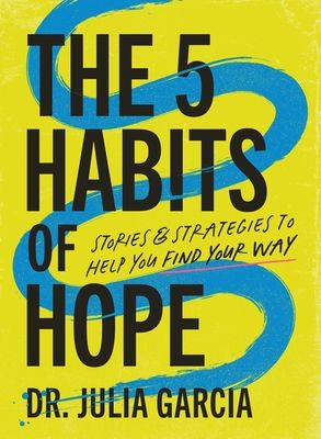 The 5 Habits of Hope : Stories and Strategies to Help You Find Your Way