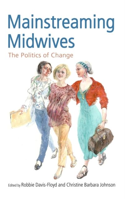 Mainstreaming Midwives : The Politics of Change