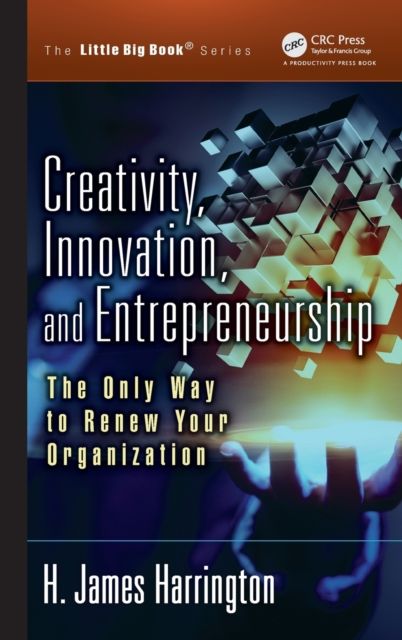 Creativity, Innovation, and Entrepreneurship : The Only Way to Renew Your Organization