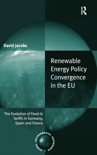 Renewable Energy Policy Convergence in the EU : The Evolution of Feed-in Tariffs in Germany, Spain and France