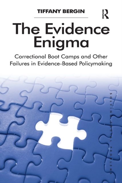 The Evidence Enigma : Correctional Boot Camps and Other Failures in Evidence-Based Policymaking