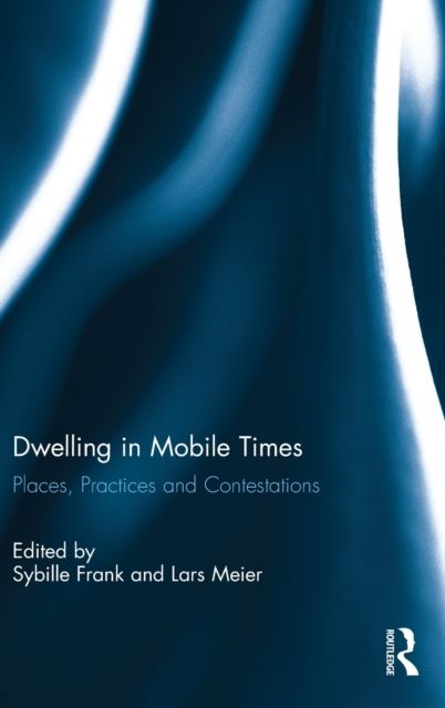 Dwelling in Mobile Times : Places, Practices and Contestations