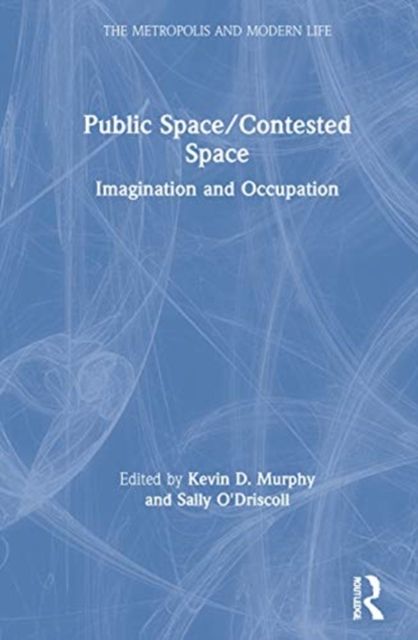 Public Space/Contested Space : Imagination and Occupation