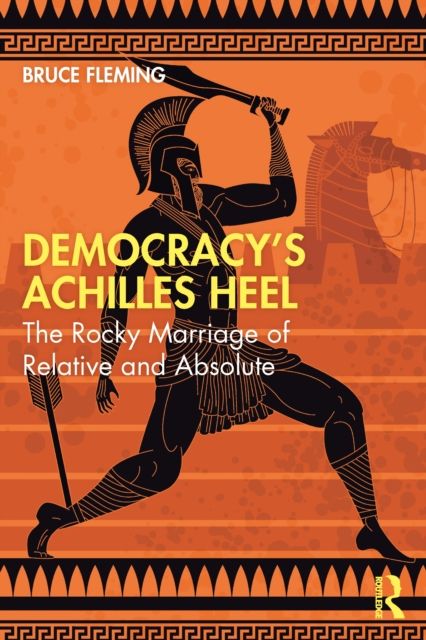 Forsidebilde av Democracy’s Achilles Heel : The Rocky Marriage of Relative and Absolute
