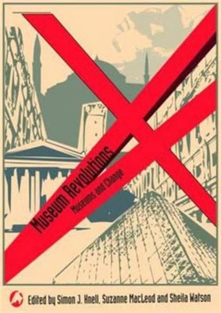 Museum Revolutions : How museums change and are changed