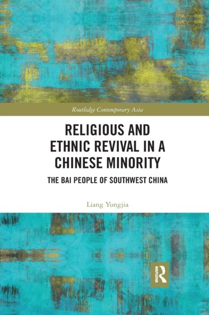 Religious and Ethnic Revival in a Chinese Minority : The Bai People of Southwest China