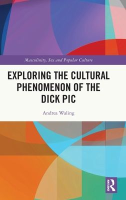 Exploring the Cultural Phenomenon of the Dick Pic