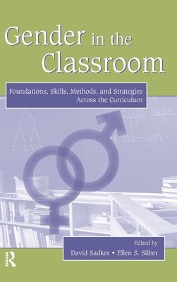 Gender in the Classroom : Foundations, Skills, Methods, and Strategies Across the Curriculum