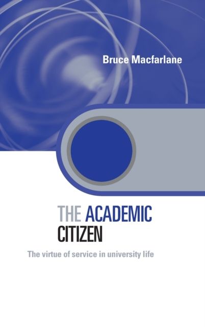 The Academic Citizen : The Virtue of Service in University Life