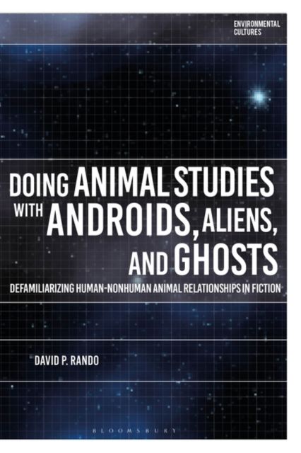 Doing Animal Studies with Androids, Aliens, and Ghosts : Defamiliarizing Human-Nonhuman Animal Relationships in Fiction