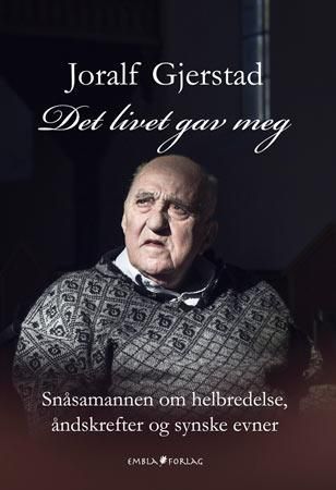 Det livet gav meg : Snåsamannen om helbredelse, åndskrefter og synske evner