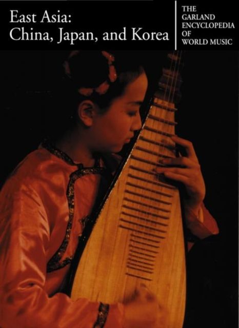 The Garland Encyclopedia of World Music : East Asia: China, Japan, and Korea
