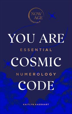 You Are Cosmic Code : Essential Numerology (Now Age series)
