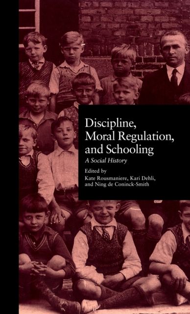 Discipline, Moral Regulation, and Schooling : A Social History
