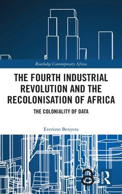 The Fourth Industrial Revolution and the Recolonisation of Africa : The Coloniality of Data