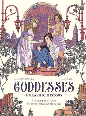 Goddesses: A Graphic History : A journey to discover the most sacred female deities