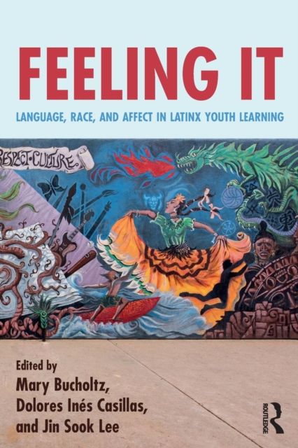 Feeling It : Language, Race, and Affect in Latinx Youth Learning